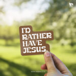 I'D RATHER HAVE JESUS | Christian Bible verse | Matt Laminated Vinyl Sticker