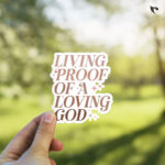 Living proof of a loving God | Christian Bible verse | Matt Laminated Vinyl Sticker